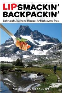 Lipsmackin' Backpackin': Lightweight, Trail-Tested Recipes for Backcountry Trips