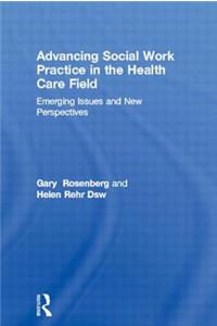 Advancing Social Work Practice in the Health Care Field: Emerging Issues and New Perspectives