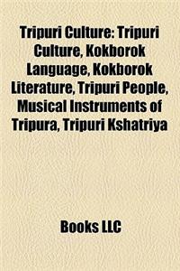Tripuri Culture: Dances of Tripura, Kokborok, Languages of Tripura, Music of Tripura, Tripuri Cuisine, Tripuri Dress, Tripuri Nationali