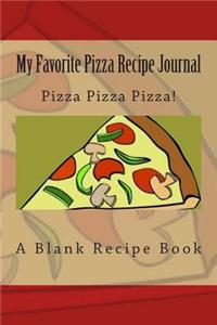 My Favorite Pizza Recipe Journal: Pizza Pizza Pizza!