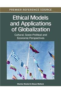 Ethical Models and Applications of Globalization: Cultural, Socio-Political and Economic Perspectives