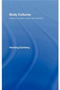 Body Cultures: Essays on Sport, Space & Identity by Henning Eichberg
