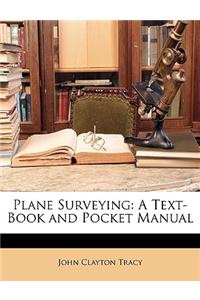 Plane Surveying: A Text-Book and Pocket Manual