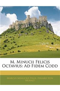 M. Minucii Felicis Octavius: Ad Fidem Codd