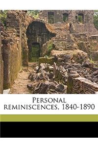 Personal Reminiscences, 1840-1890