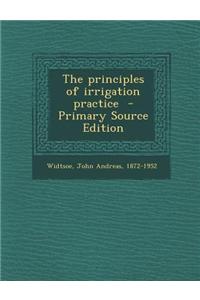 The Principles of Irrigation Practice - Primary Source Edition