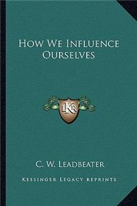 How We Influence Ourselves
