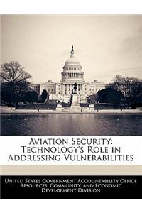 Aviation Security: Technology's Role in Addressing Vulnerabilities
