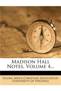 Madison Hall Notes, Volume 4...