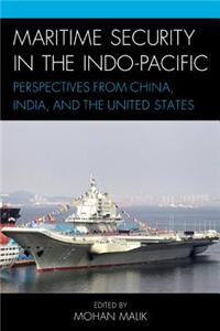 Maritime Security in the Indo-Pacific: Perspectives from China, India, and the United States