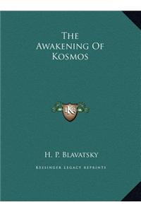 The Awakening of Kosmos the Awakening of Kosmos