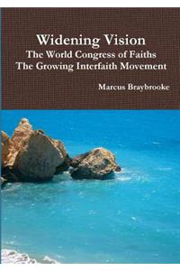 Widening Vision The World Congress of Faiths and the Growing Interfaith Movement