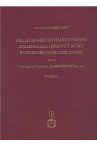 Die Illuminierten Handschriften Italienischer Herkunft in Der Bayerischen Staatsbibliothek: Teil 2: Von Der Mitte Des 14. Jahrhunderts Bis Um 1540