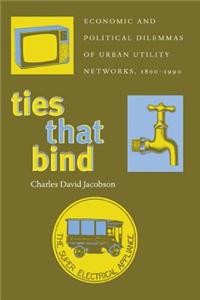 Ties That Bind: Economic and Political Dilemmas of Urban Utility Networks, 1800-1990