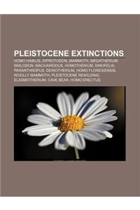 Pleistocene Extinctions: Homo Habilis, Diprotodon, Mammoth, Megatherium, Smilodon, Machairodus, Homotherium, Dinofelis, Paranthropus
