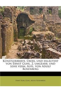 Kunstlerbriefe. Ubers. Und Erlautert Von Ernst Guhl. 2. Umgearb. Und Sehr Verm. Aufl. Von Adolf Rosenberg