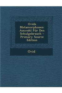 Ovids Metamorphosen: Auswahl Fur Den Schulgebrauch - Primary Source Edition