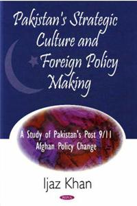 Pakistan Strategic Culture and Foreign Policy Making