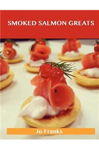 Smoked Salmon Greats: Delicious Smoked Salmon Recipes, the Top 63 Smoked Salmon Recipes