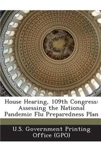 House Hearing, 109th Congress: Assessing the National Pandemic Flu Preparedness Plan