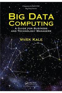 Big Data Computing: A Guide for Business and Technology Managers