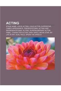 Acting: Stage Name, Voice Acting, Child Actor, Superstar, Cameo Appearance, Presentational Acting and Representational Acting