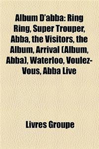 Album D'Abba: Ring Ring, Super Trouper, Abba, the Visitors, the Album, Arrival (Album, Abba), Waterloo, Voulez-Vous, Abba Live