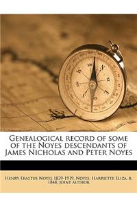 Genealogical Record of Some of the Noyes Descendants of James Nicholas and Peter Noyes Volume 2
