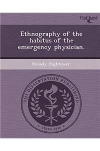 Ethnography of the Habitus of the Emergency Physician.