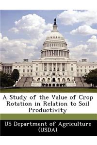 A Study of the Value of Crop Rotation in Relation to Soil Productivity