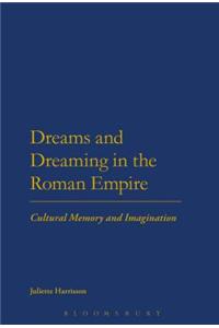 Dreams and Dreaming in the Roman Empire: Cultural Memory and Imagination