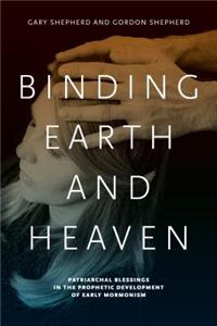 Binding Earth and Heaven: Patriarchal Blessings in the Prophetic Development of Early Mormonism