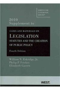 Eskridge, Frickey and Garrett's Cases and Material on Legislation: Statutes and the Creation of Public Policy, 4th, 2010 Supplement