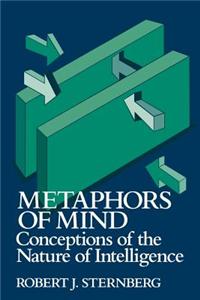 Metaphors of Mind: Conceptions of the Nature of Intelligence