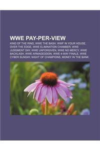 Wwe Pay-Per-View: King of the Ring, Wwe the Bash, WWF in Your House, Over the Edge, Wwe Elimination Chamber, Wwe Judgment Day, Wwe Unfor