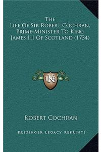 The Life of Sir Robert Cochran, Prime-Minister to King James III of Scotland (1734)