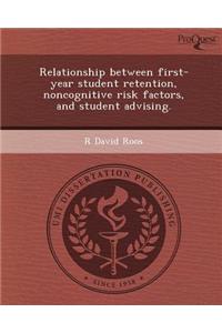 Relationship Between First-Year Student Retention, Noncognitive Risk Factors, and Student Advising.