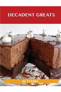 Decadent Greats: Delicious Decadent Recipes, the Top 37 Decadent Recipes