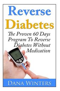 Reverse Diabetes: The Proven 60 Days Program to Reverse Diabetes Without Medication