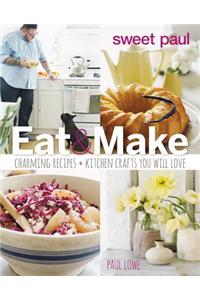 Sweet Paul: Eat & Make: Charming Recipes + Kitchen Crafts You Will Love