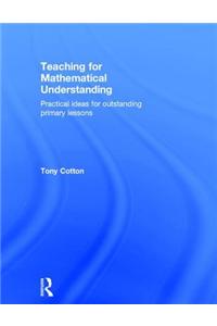 Teaching for Mathematical Understanding: Practical Ideas for Outstanding Primary Lessons
