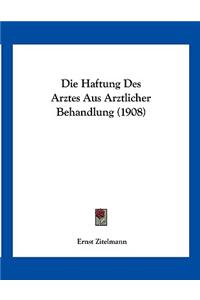 Die Haftung Des Arztes Aus Arztlicher Behandlung (1908)