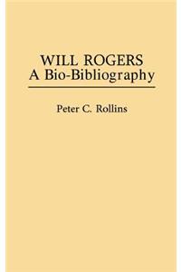 Will Rogers: A Bio-Bibliography