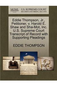 Eddie Thompson, JR., Petitioner, V. Harold E. Shaw and Sha-Mot, Inc. U.S. Supreme Court Transcript of Record with Supporting Pleadings
