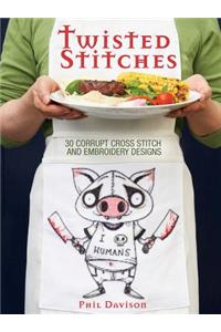 Twisted Stitches: 30 Corrupt Cross Stitch and Embroidery Designs
