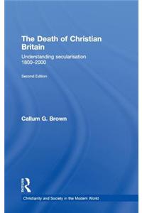 The Death of Christian Britain: Understanding Secularisation, 1800-2000