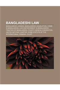 Bangladeshi Law: Bangladeshi Judges, Bangladeshi Legislation, Crime in Bangladesh, Law Enforcement in Bangladesh, Treaties of Banglades
