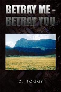 Betray Me - Betray You