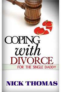 Coping with Divorce for the Single Daddy: How to Deal with Emotional Challenges from a Difficult Divorce