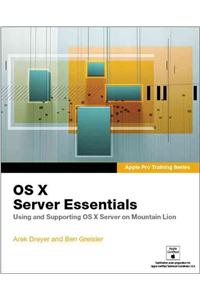 OS X Server Essentials: Using and Supporting OS X Server on Mountain Lion